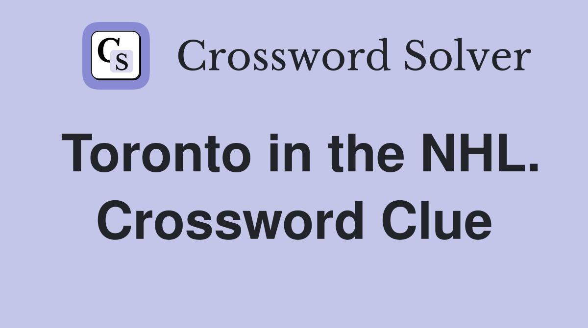 Toronto in the NHL. Crossword Clue