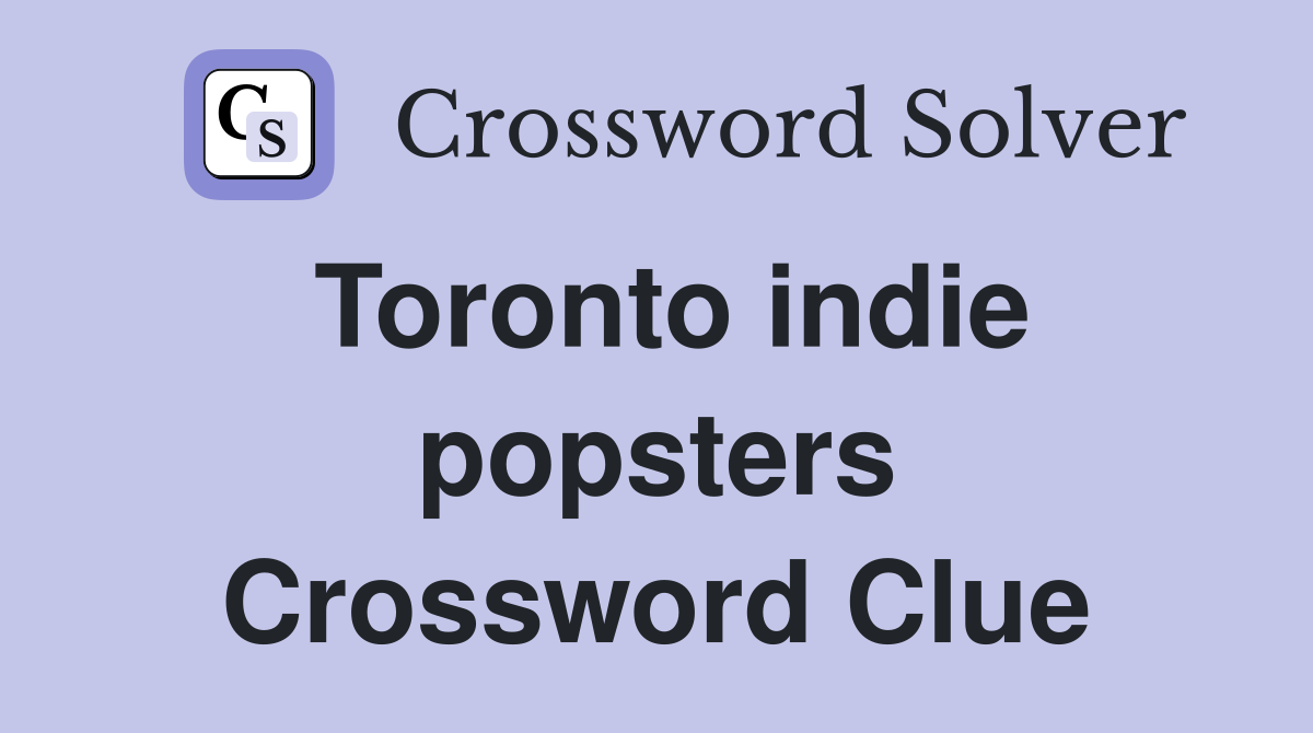 Toronto indie popsters Crossword Clue