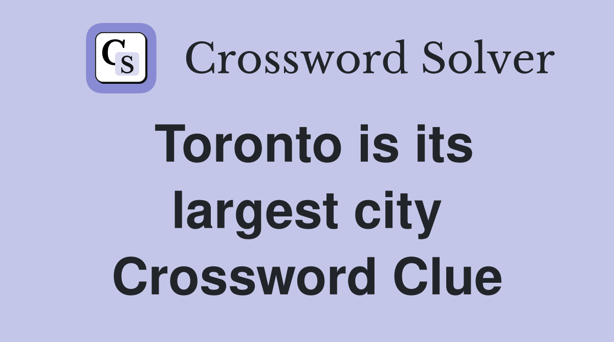 Toronto is its largest city Crossword Clue