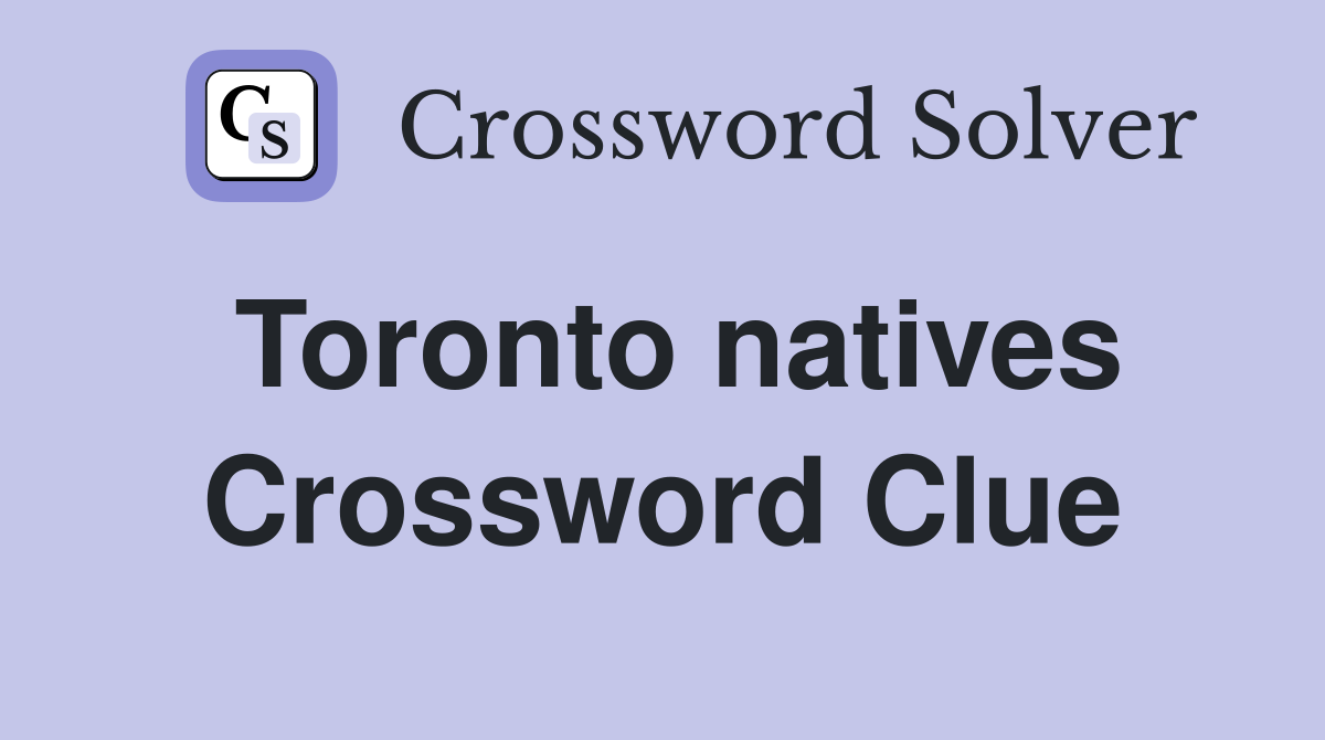 Toronto natives Crossword Clue