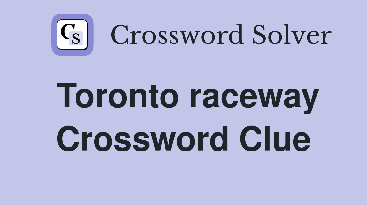 Toronto raceway Crossword Clue
