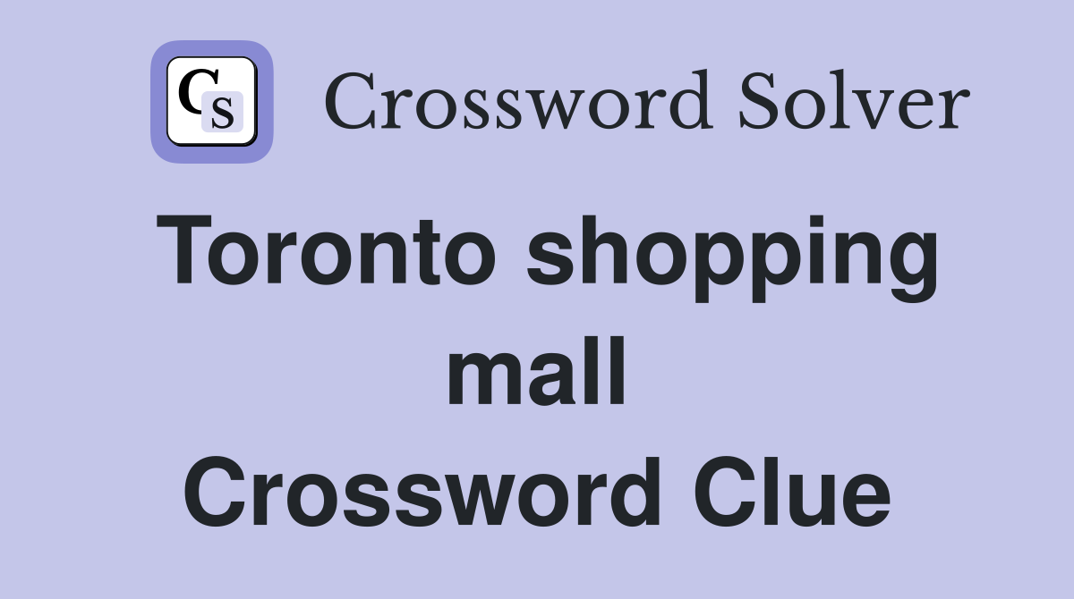 Toronto shopping mall Crossword Clue