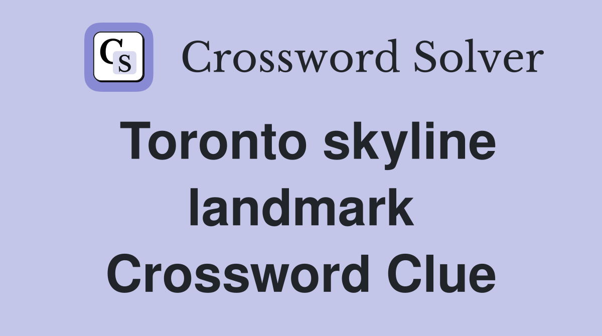 Toronto skyline landmark Crossword Clue