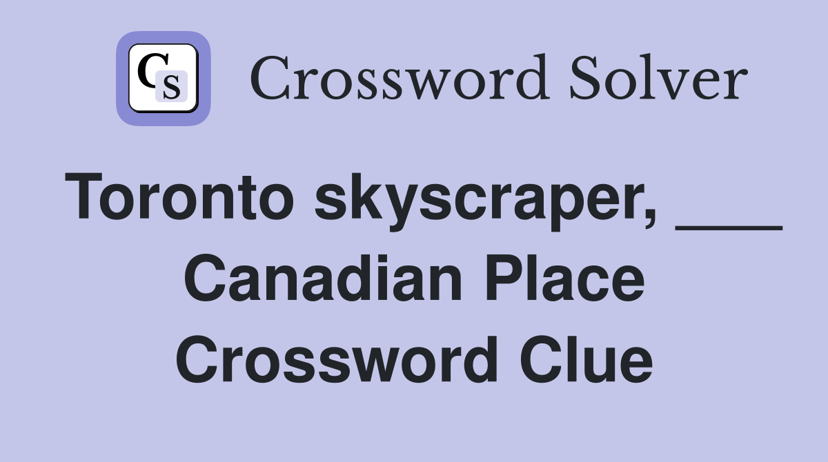 Toronto skyscraper, ___ Canadian Place Crossword Clue