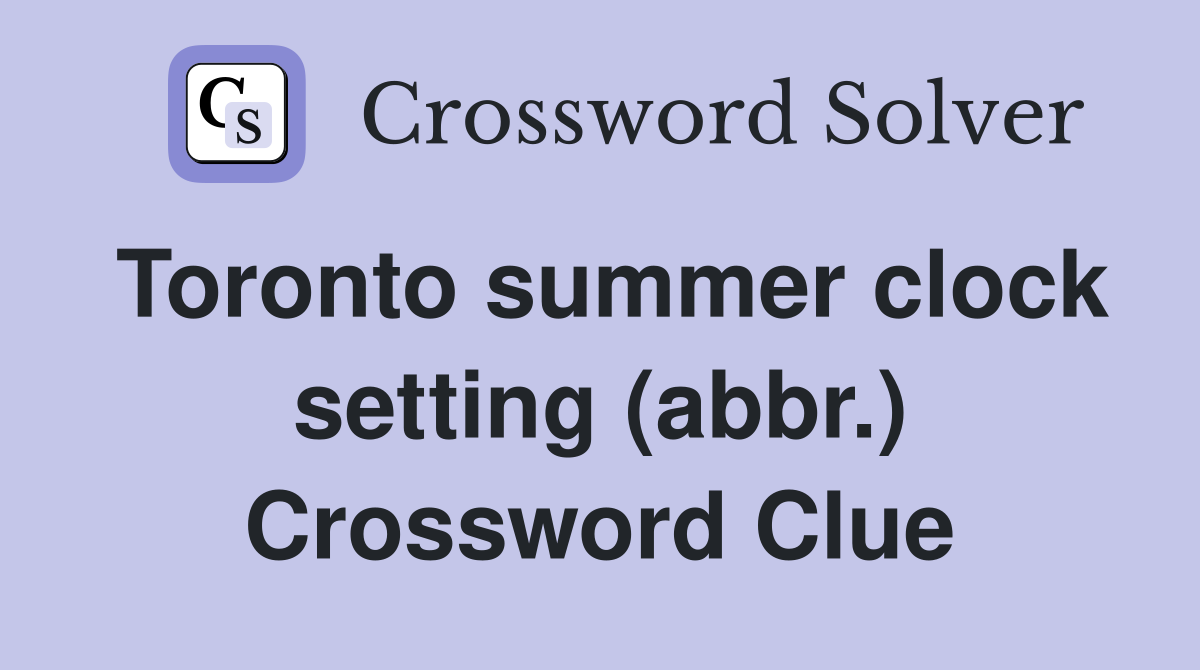 Toronto summer clock setting (abbr.) Crossword Clue