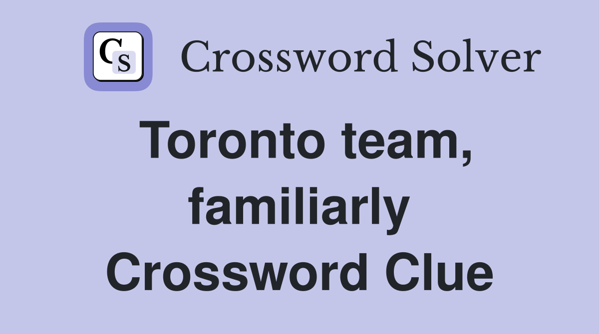 Toronto team, familiarly Crossword Clue