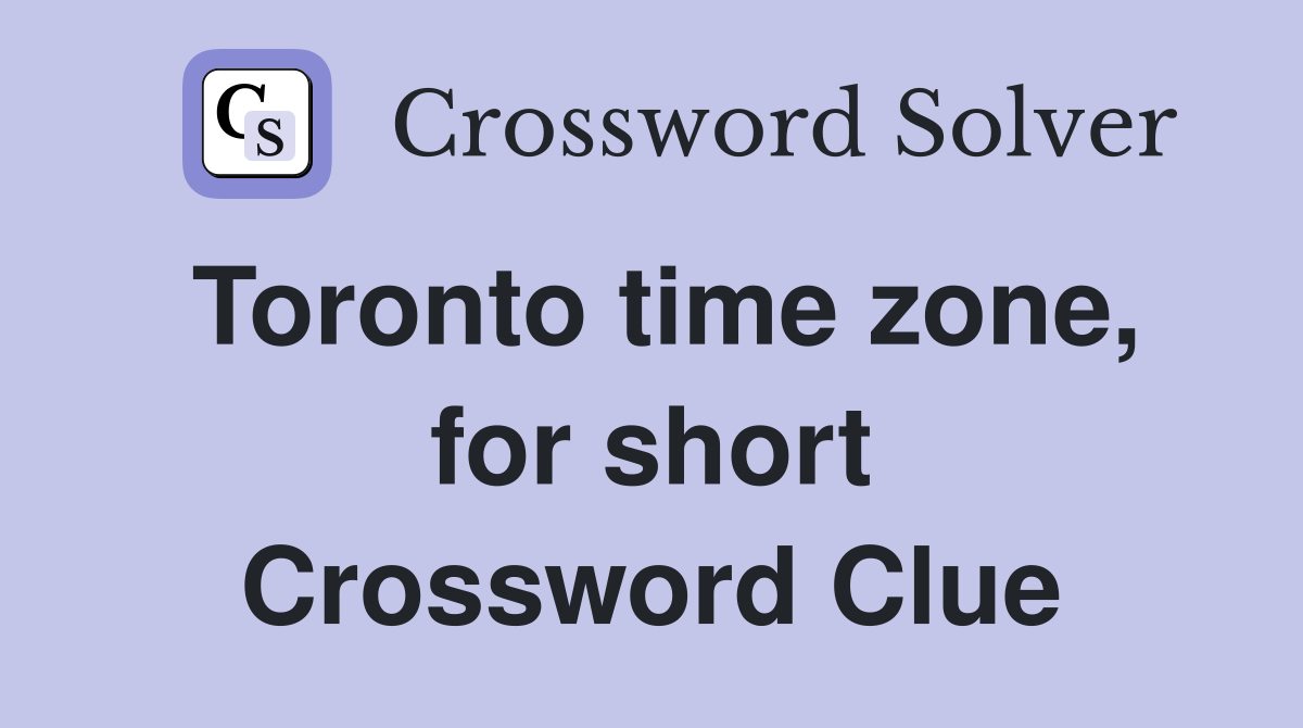 Toronto time zone, for short Crossword Clue