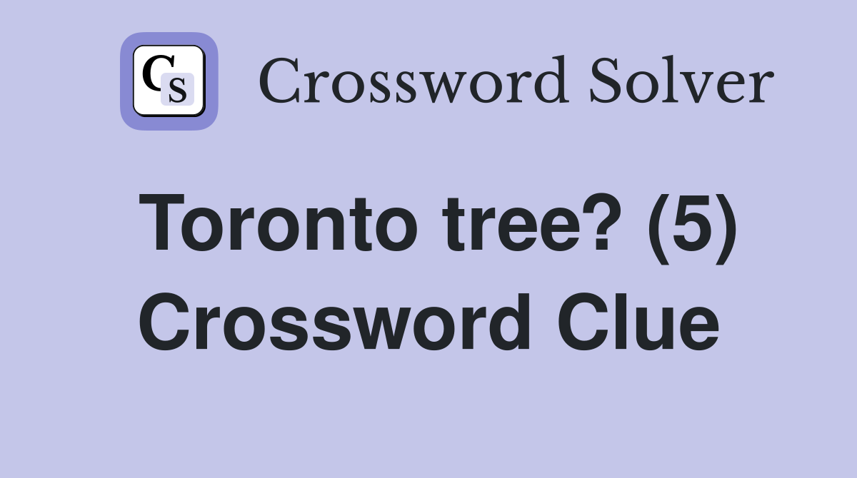 Toronto tree? (5) Crossword Clue