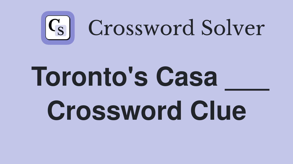 Toronto's Casa ___ Crossword Clue