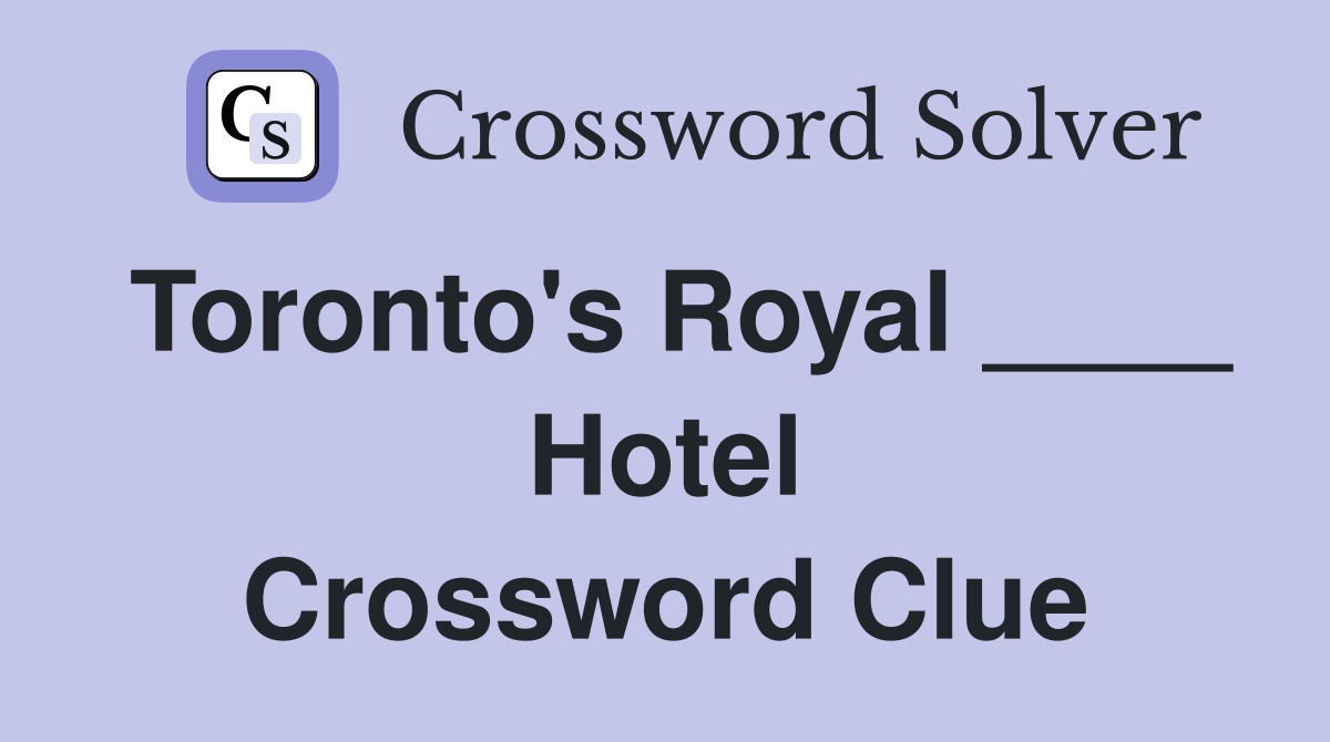Toronto's Royal ____ Hotel Crossword Clue