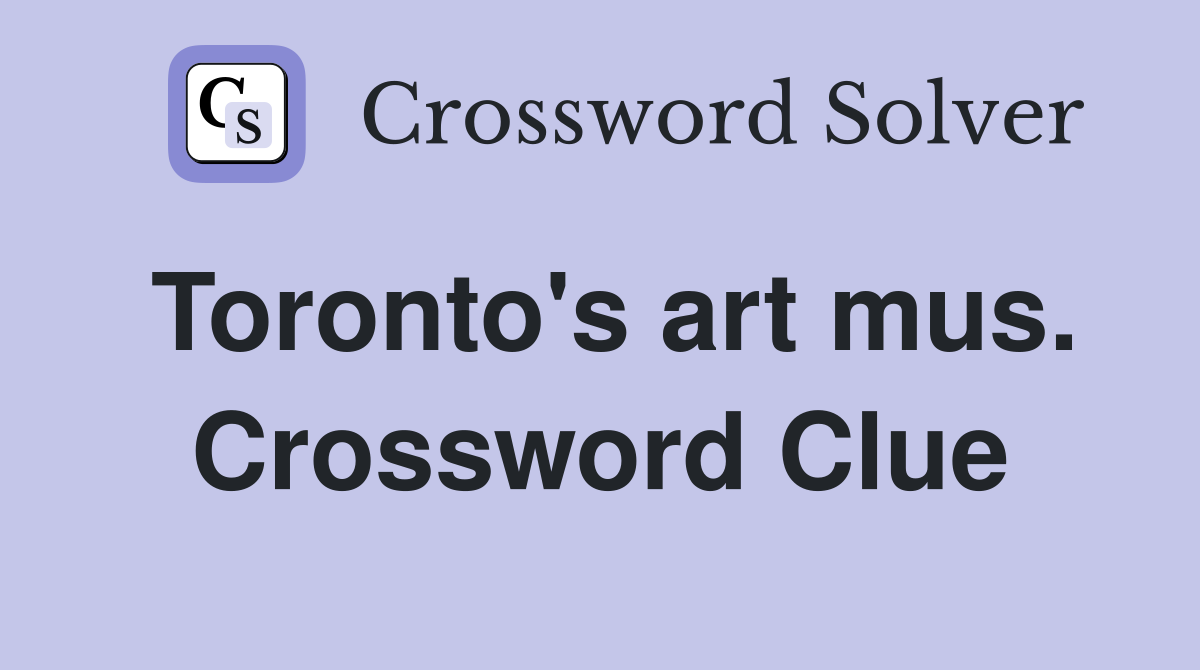 Toronto's art mus. Crossword Clue