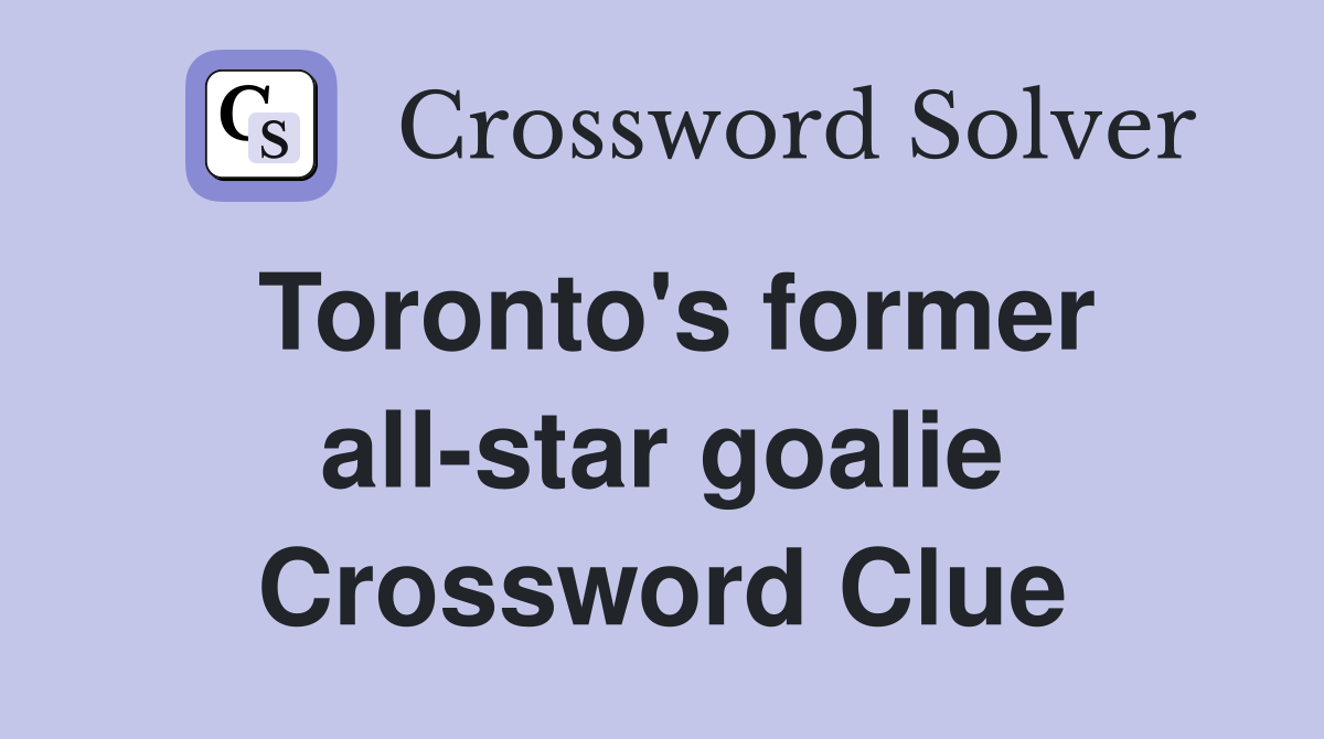 Toronto's former all-star goalie Crossword Clue
