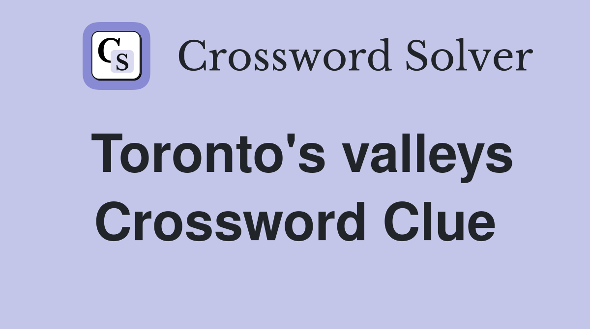 Toronto's valleys Crossword Clue