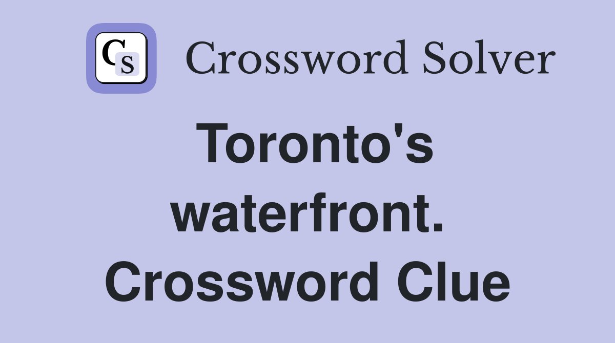 Toronto's waterfront. Crossword Clue