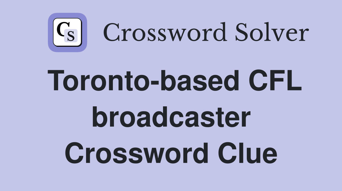 Toronto-based CFL broadcaster Crossword Clue