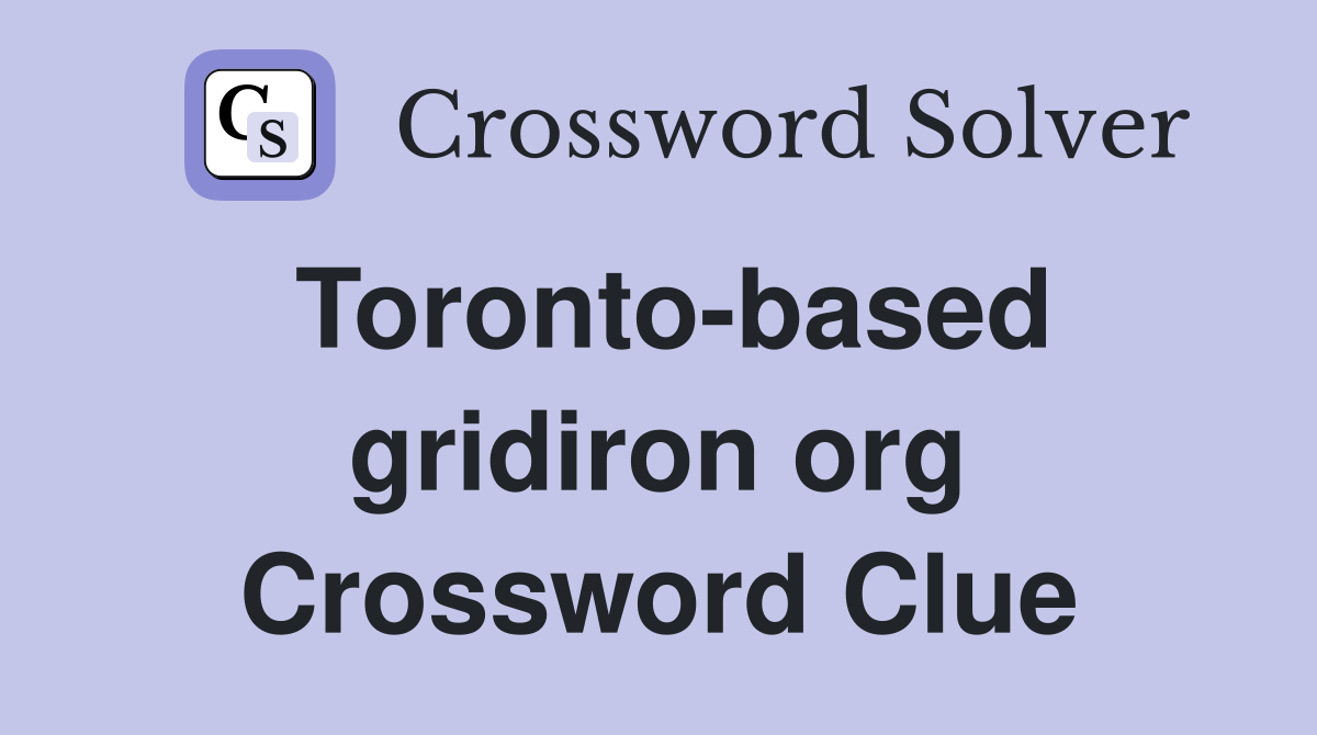 Toronto-based gridiron org Crossword Clue