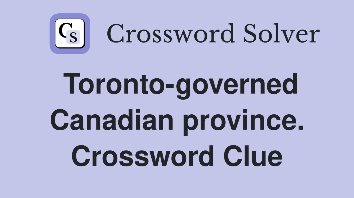 Toronto-governed Canadian province. Crossword Clue