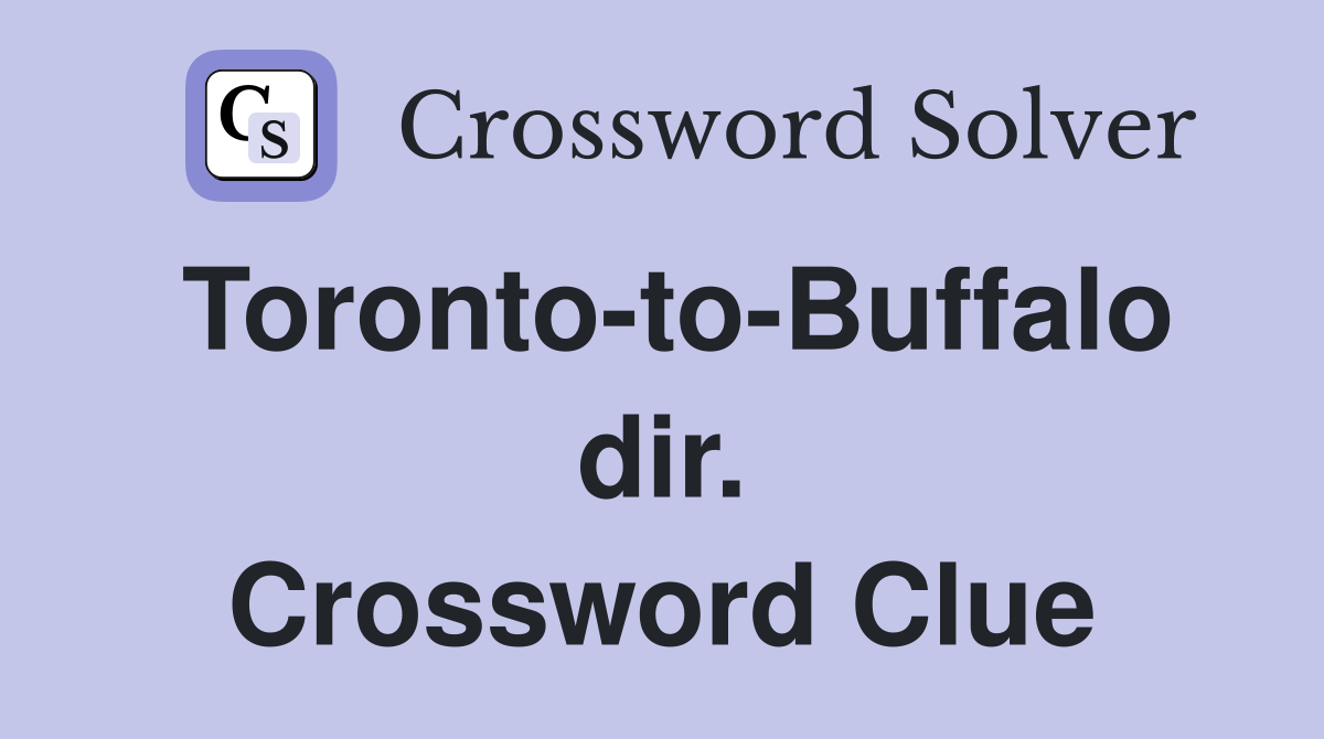 Toronto-to-Buffalo dir. Crossword Clue