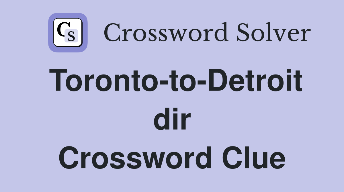 Toronto-to-Detroit dir Crossword Clue