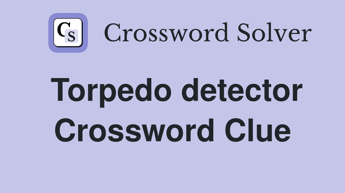 Torpedo detector Crossword Clue