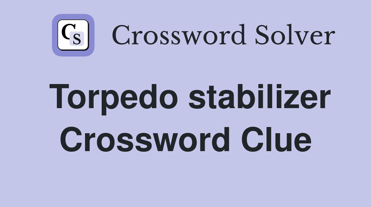 Torpedo stabilizer Crossword Clue