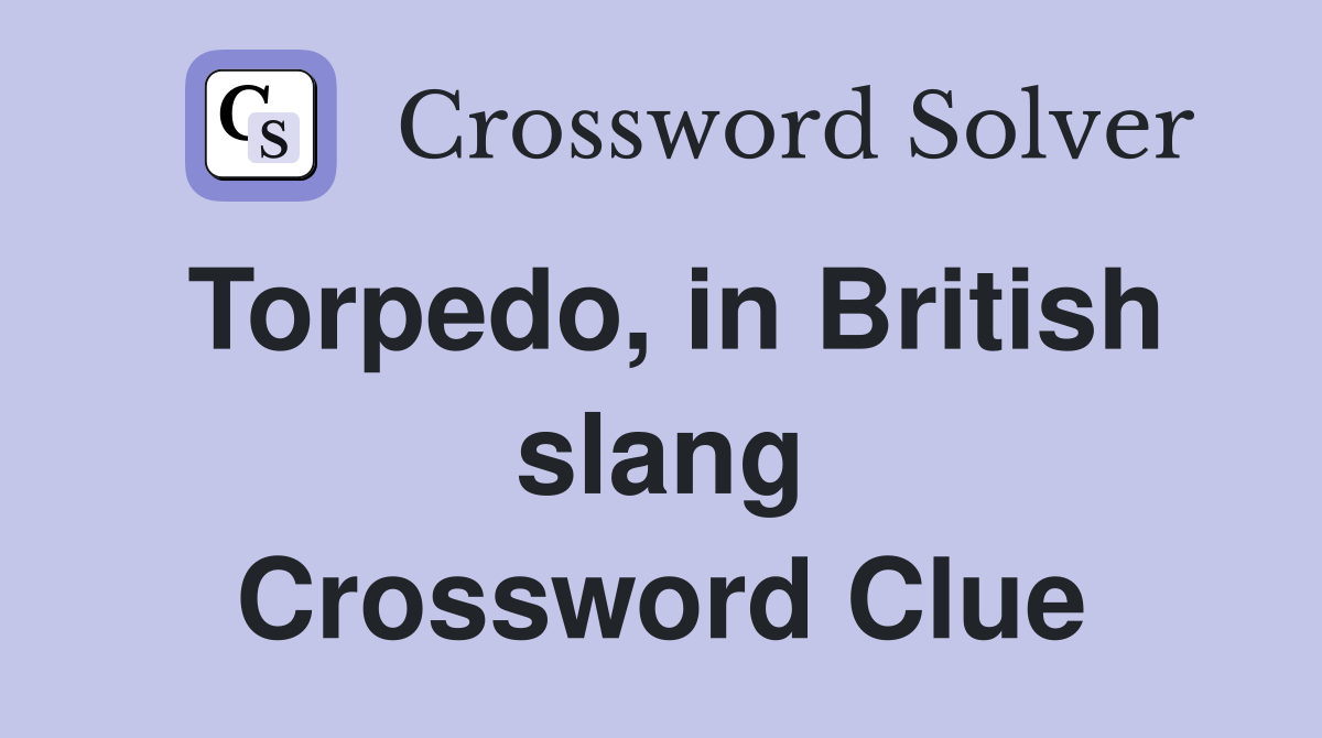 Torpedo, in British slang Crossword Clue