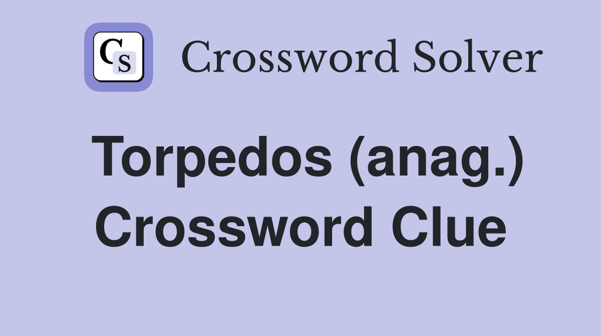 Torpedos (anag.) Crossword Clue