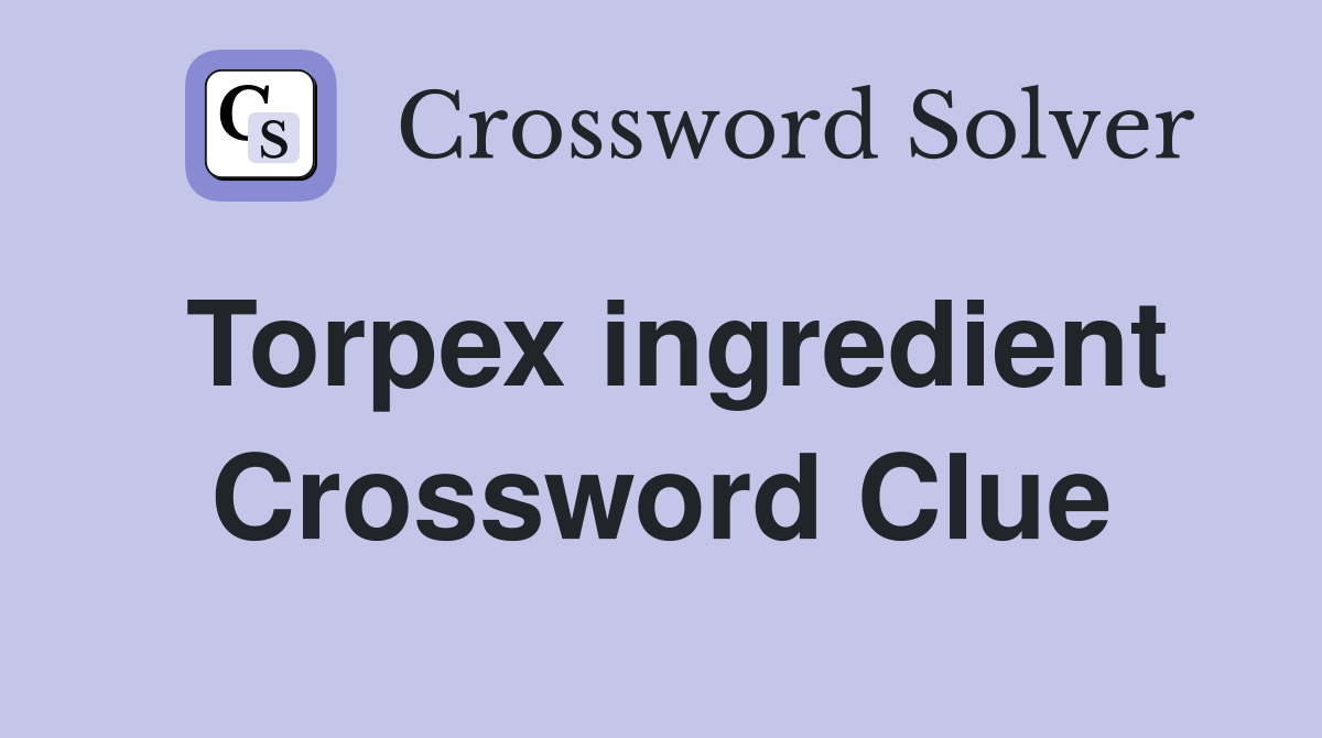 Torpex ingredient Crossword Clue