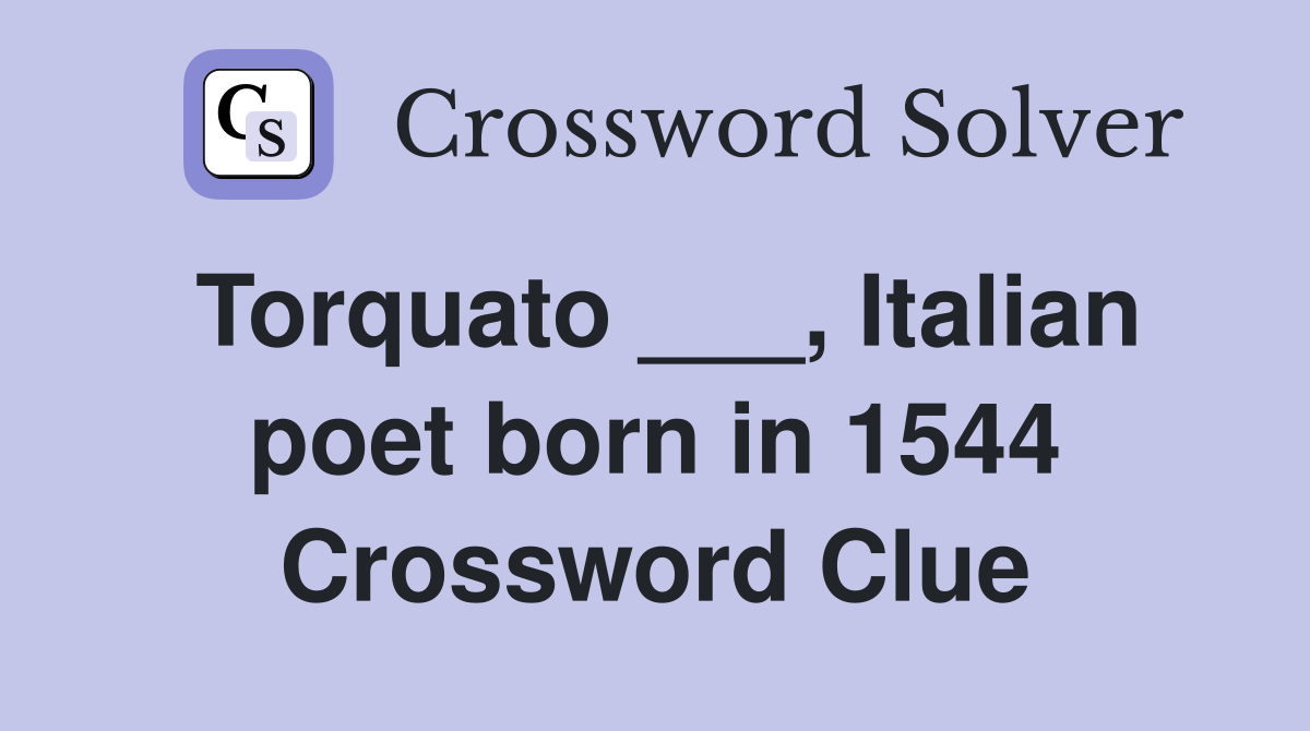 Torquato ___, Italian poet born in 1544 Crossword Clue