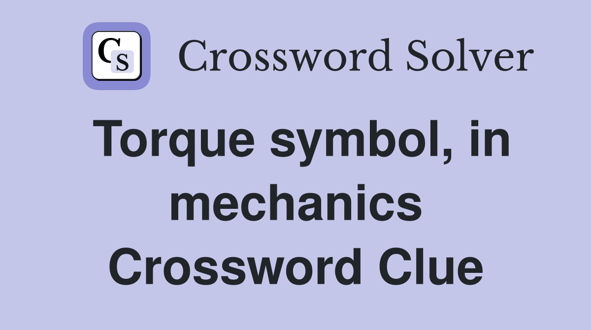 Torque symbol, in mechanics Crossword Clue