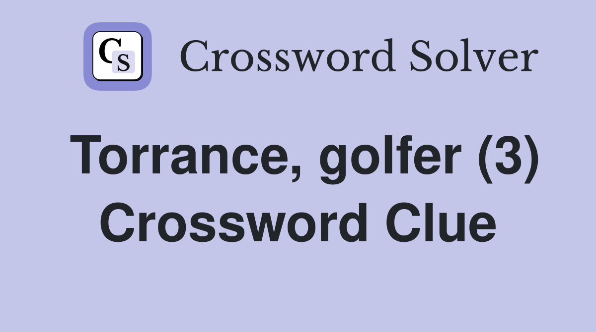 Torrance, golfer (3) Crossword Clue