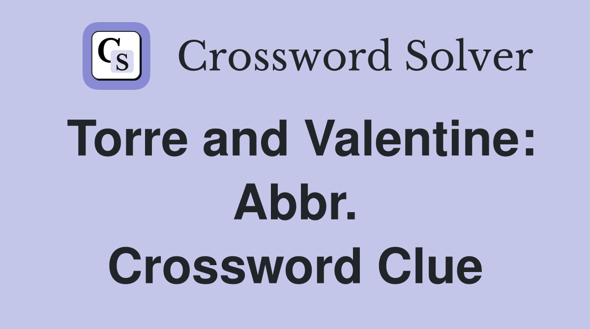 Torre and Valentine: Abbr. Crossword Clue
