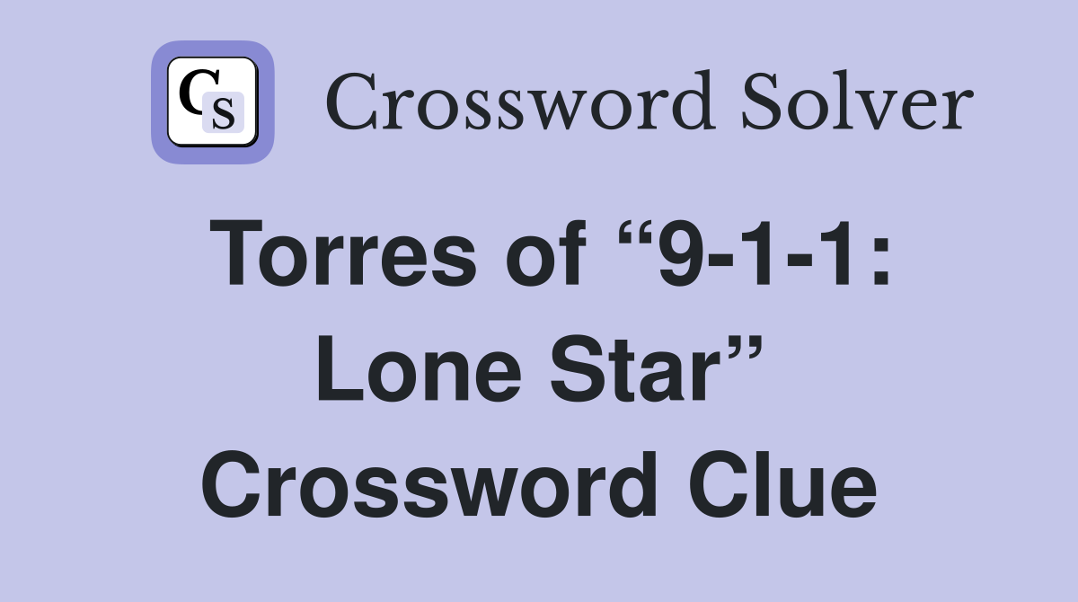 Torres of “9-1-1: Lone Star” Crossword Clue