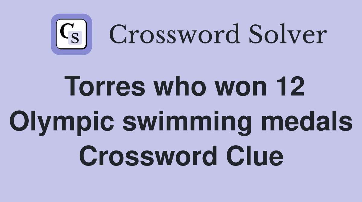 Torres who won 12 Olympic swimming medals Crossword Clue