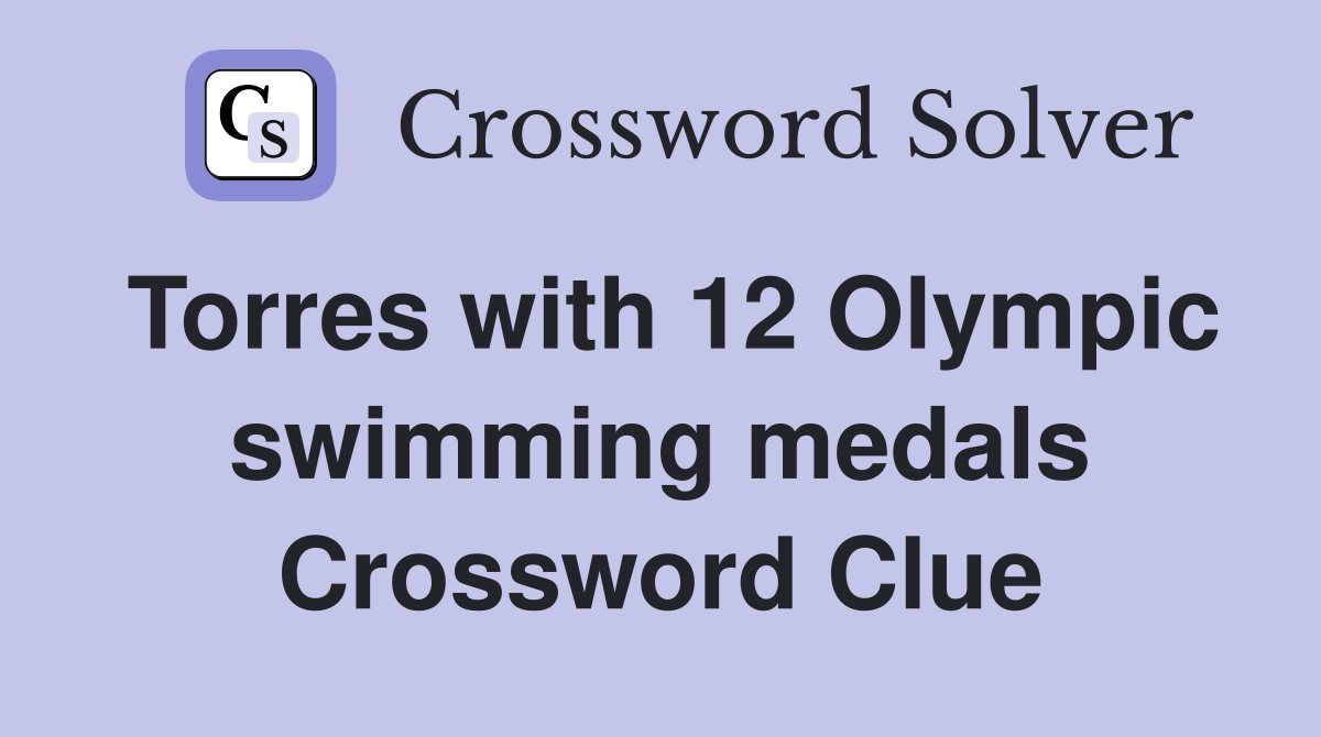 Torres with 12 Olympic swimming medals Crossword Clue