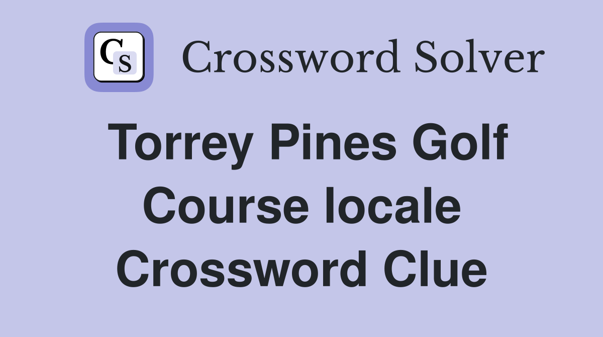 Torrey Pines Golf Course locale Crossword Clue