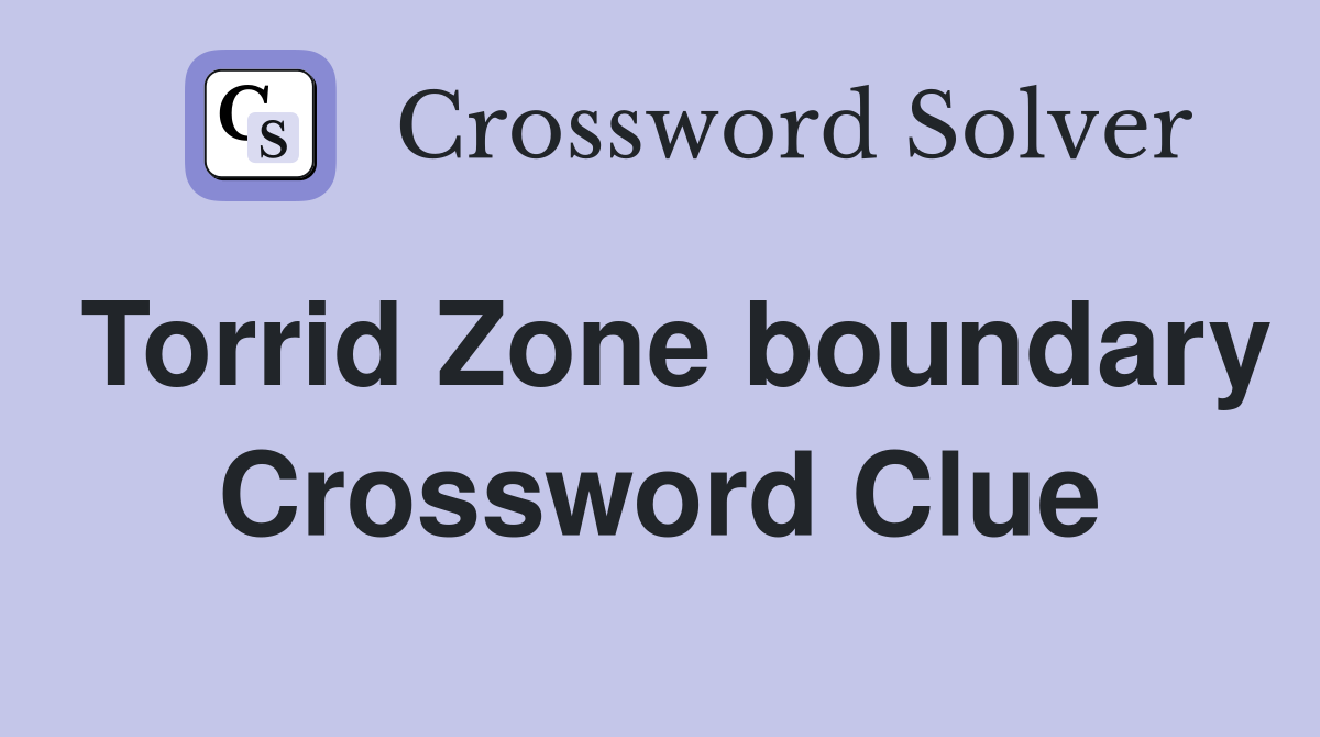 Torrid Zone boundary Crossword Clue