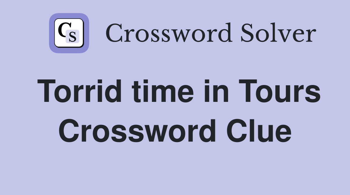 Torrid time in Tours Crossword Clue