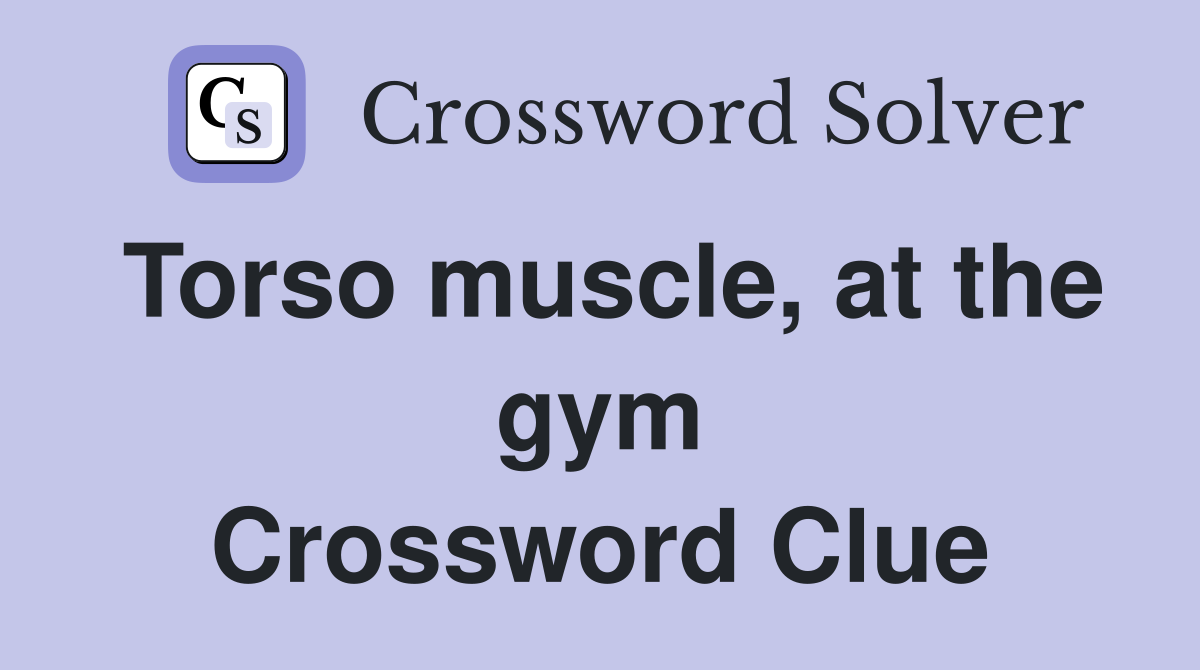 Torso muscle, at the gym Crossword Clue