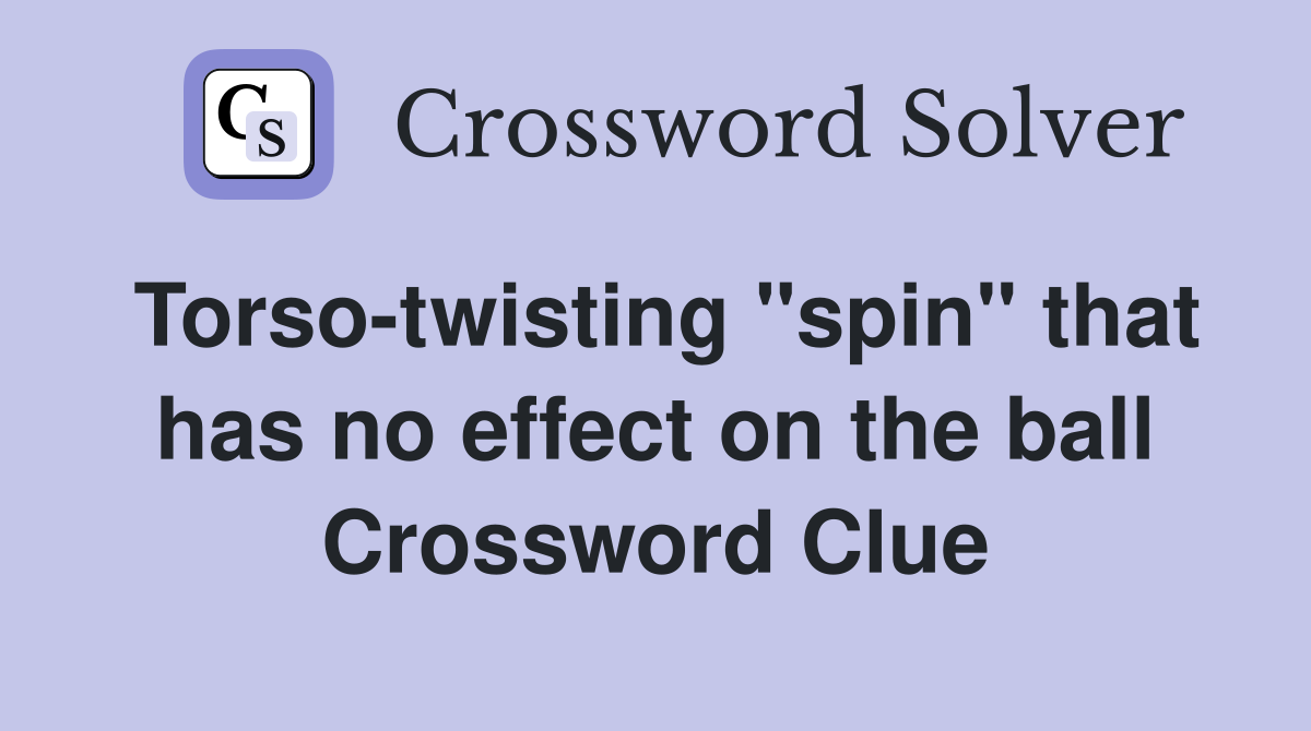 Torso-twisting "spin" that has no effect on the ball Crossword Clue