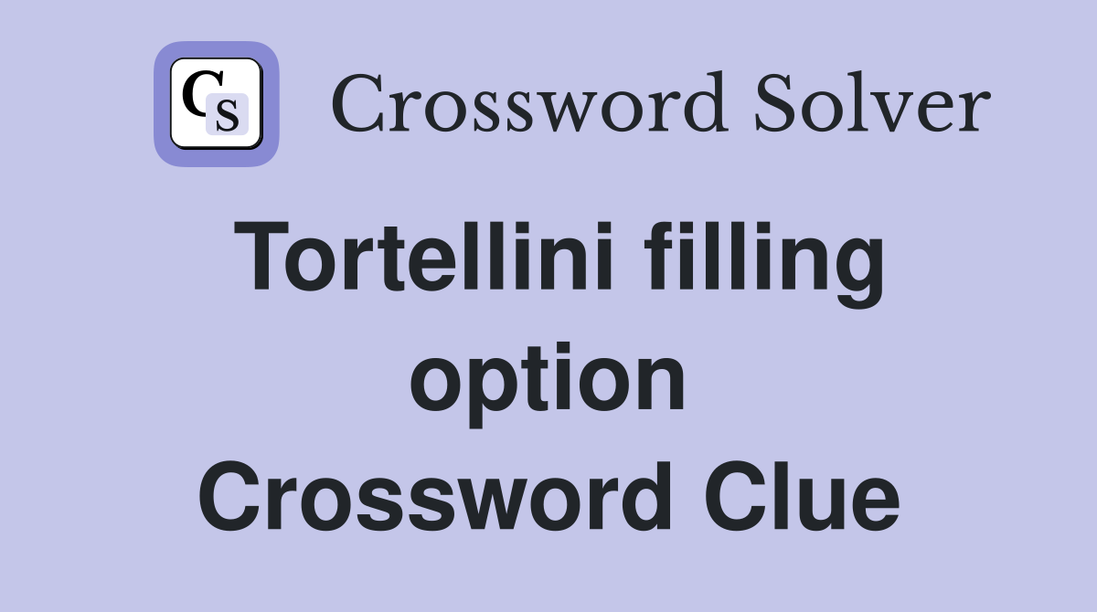 Tortellini filling option Crossword Clue