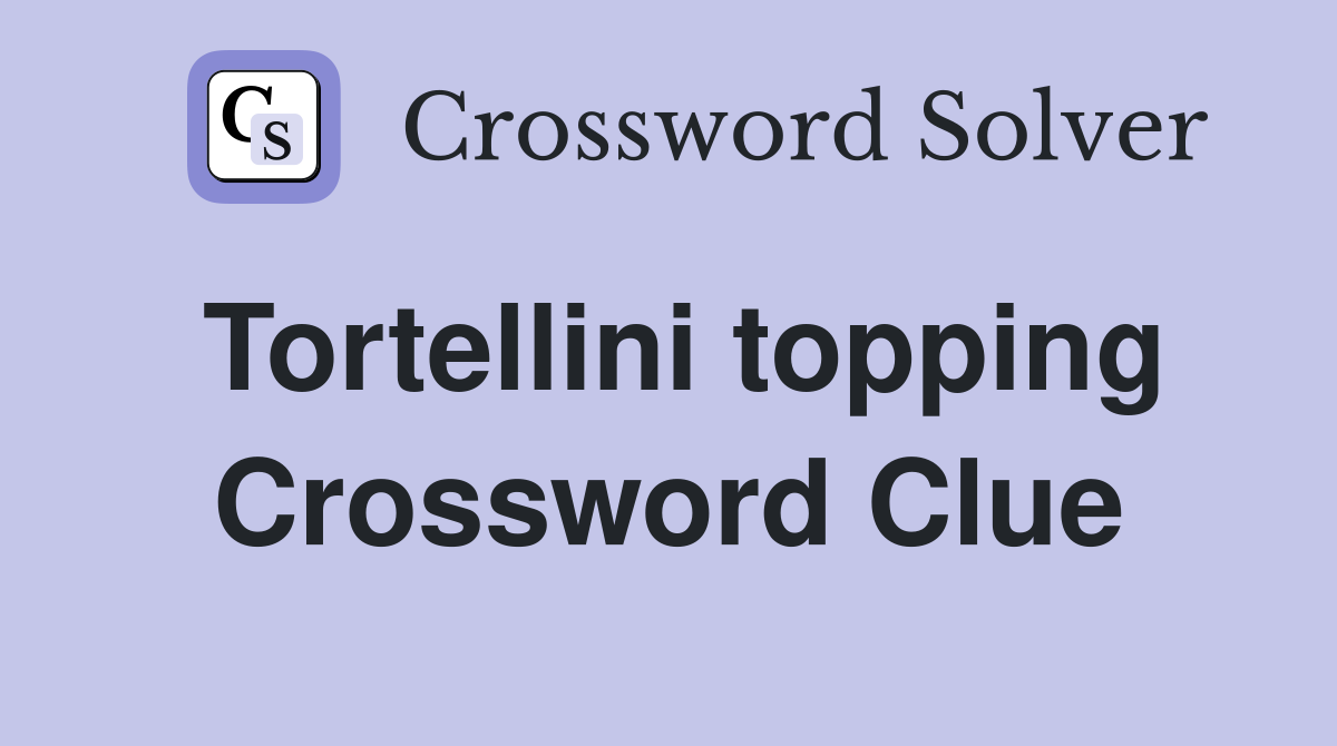 Tortellini topping Crossword Clue