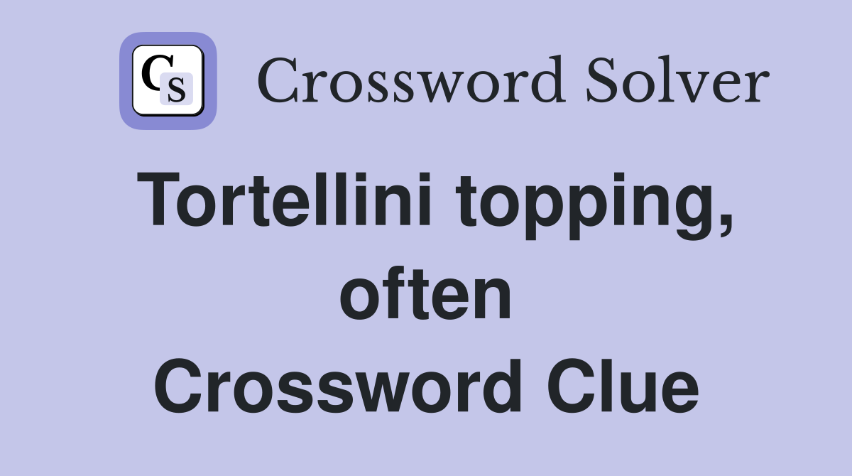 Tortellini topping, often Crossword Clue