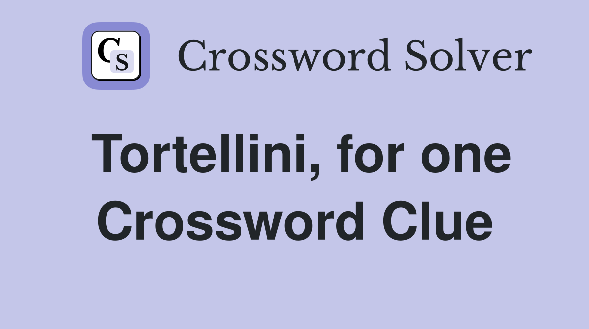 Tortellini, for one Crossword Clue