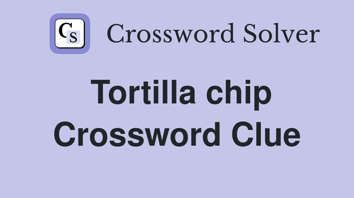Tortilla chip Crossword Clue Answers Crossword Solver