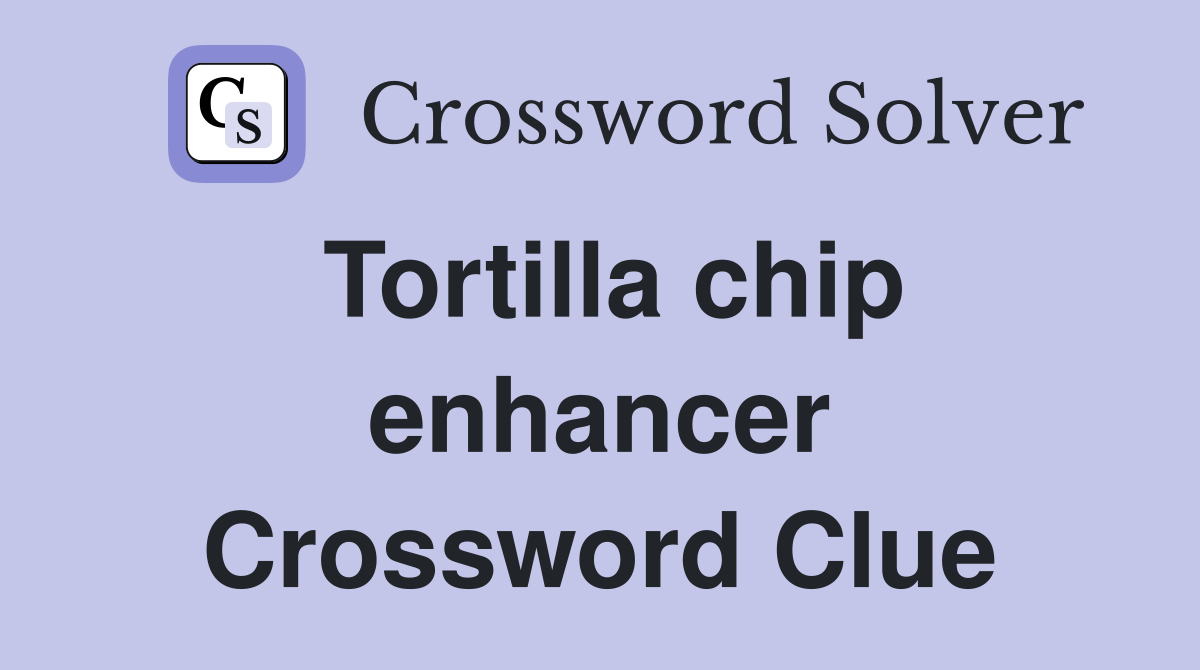 Tortilla chip enhancer Crossword Clue