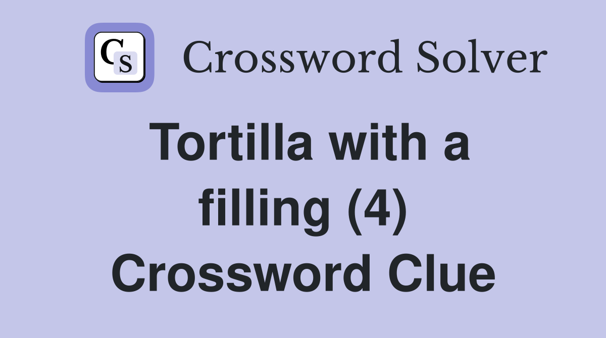 Tortilla with a filling (4) Crossword Clue