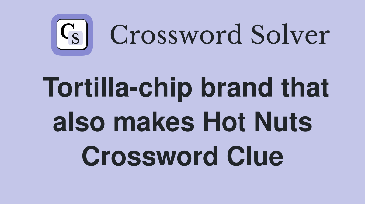 Tortilla-chip brand that also makes Hot Nuts Crossword Clue