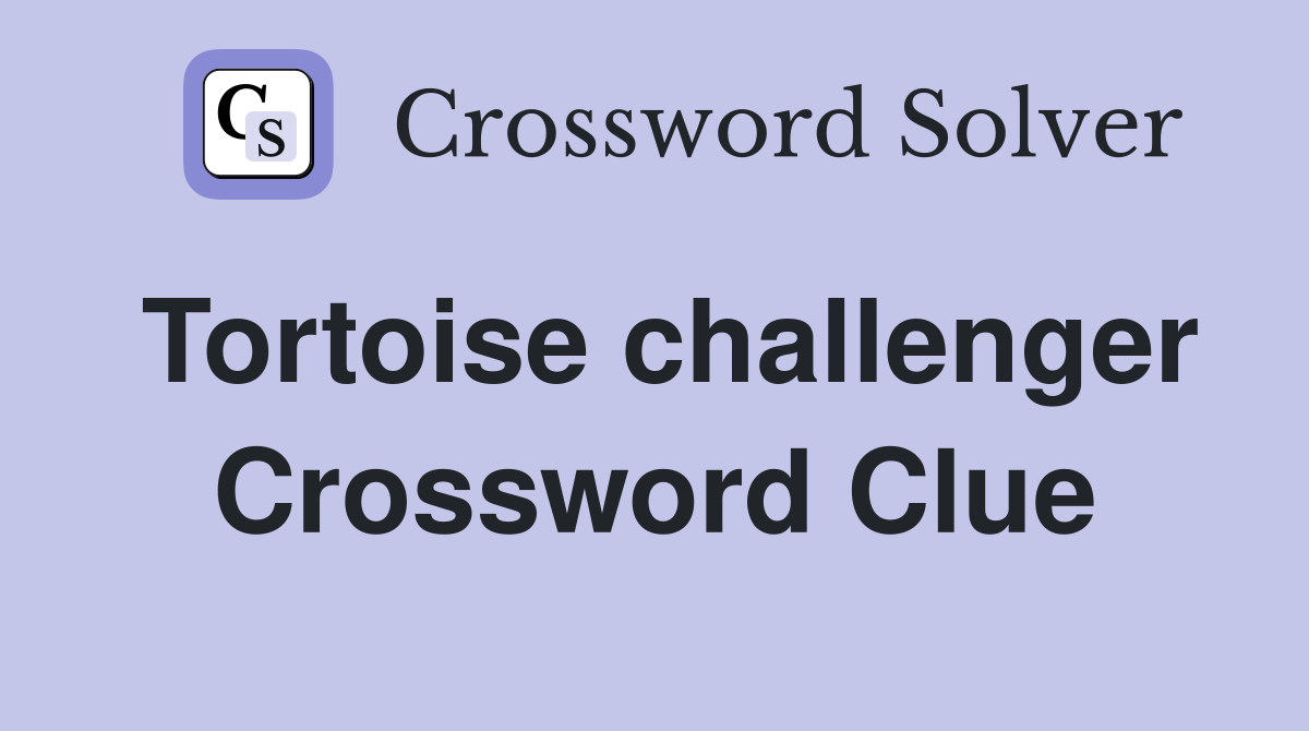 Tortoise challenger Crossword Clue