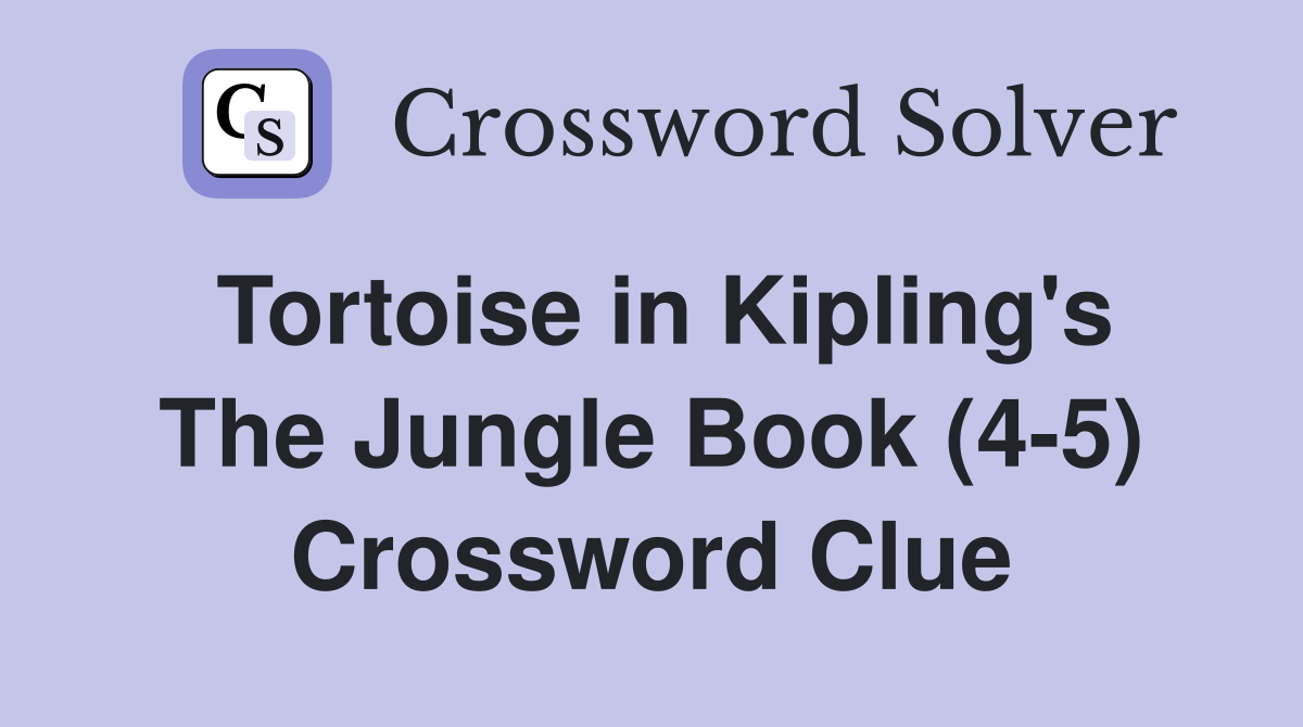 Tortoise in Kipling's The Jungle Book (4-5) Crossword Clue